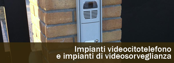 Impianti videocitotelefono e impianti di videosorveglianza